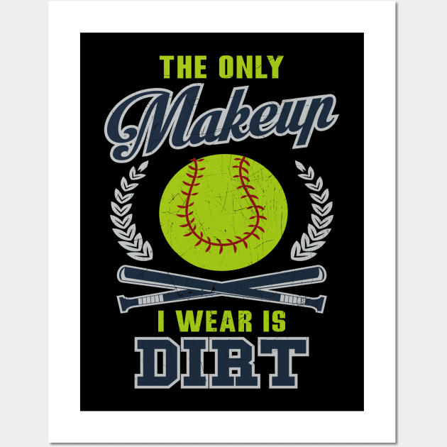 Softball The Only Makeup I Wear Is Dirt Wall Art by Rengaw Designs